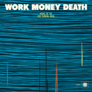 Work Money Death - People Of The Fast Flowing River LP