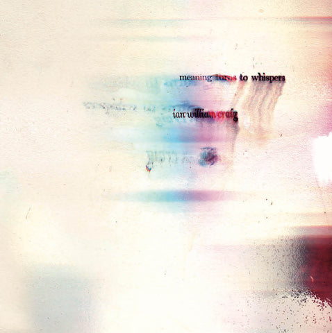 Ian William Craig - Meaning Turns To Whispers LP - AguirreRecords