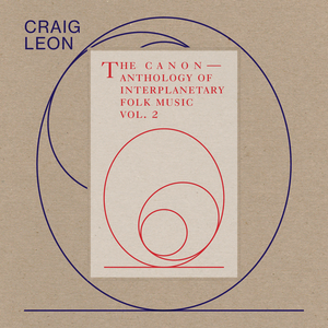 Craig Leon - Anthology of Interplanetary Folk Music Vol. 2: The Canon 2xLP