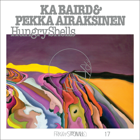 Ka Baird & Pekka Airaksinen - Hungry Shells LP